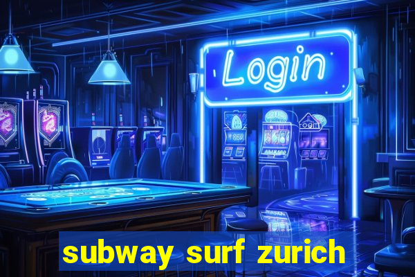 subway surf zurich